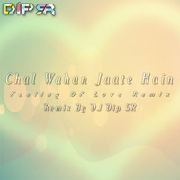 Chal Wahan Jaate Hain -  Love Remix - Dj Dip SR by DIP SR