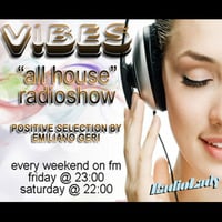 VIBES &quot;All House&quot; Radioshow - Episode #008 by Emiliano Geri