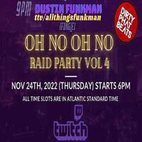 ATF //// (11.24.2022) //// OHNOOHNO (DPB) RAID PARTY Vol 4 - Dustin Funkman by All things Funkman