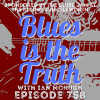 Blues is the Truth 758 by Blues is the Truth