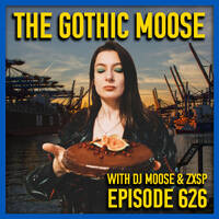 The Gothic Moose – Episode 626 – with hosts DJ Moose &amp; ZXSP 🇺🇦🎶 by DJ Moose