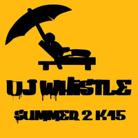 Dj Whistle - Summer 2k15 by Dj Whistle