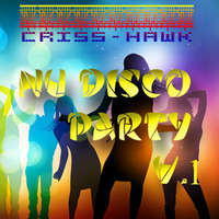 CRISS HAWK - NU DISCO PARTY  V.1 - FREE DOWNLOAD by Criss Hawk