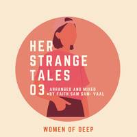 Women of Deep pres. Her Strange Tales Ep.3 - Aesthetic Experience mixed by Faith Sam-Sam by Her Strange Tales