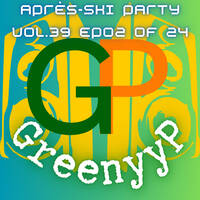 Après - Ski Party Vol39 EP02 Of 2024 by GreenyyP