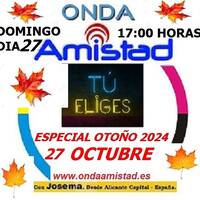 ONDAAMISTAD : 428-"TU ELIGES-428 - ("ESPECIAL OTOÑO 2024 ")(27.oct..2024) by ONDAAMISTAD