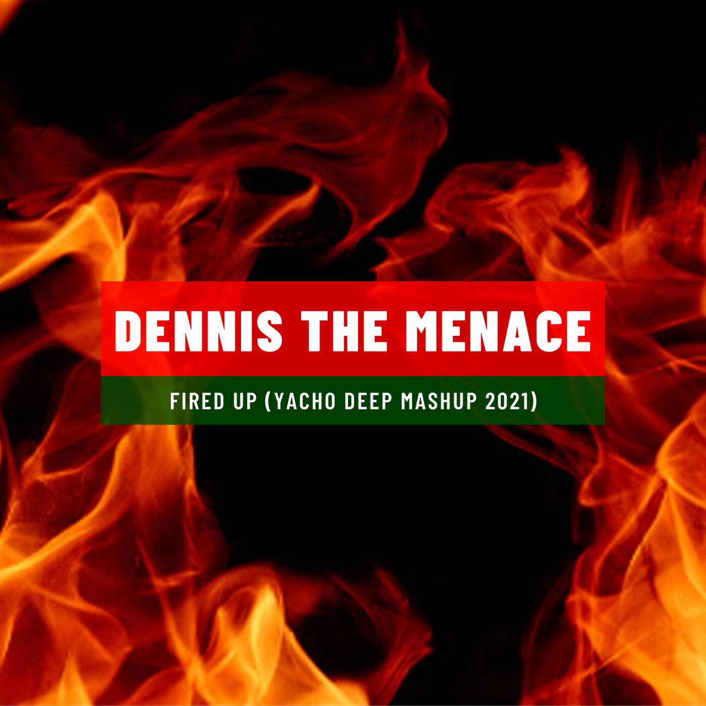 Dennis The Menace - Fired Up (Yacho Deep Mashup 2021) episode artwork