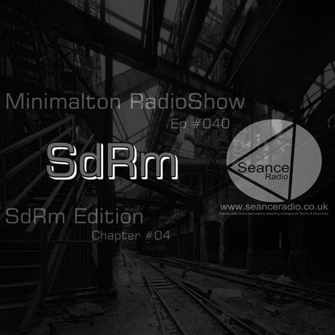 Minimalton Techno RadioShow Episode #040 SdRm Edition Chapter #04 @ Seance Radio [UK] episode artwork