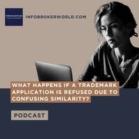 What Happens If a Trademark Application Is Refused Due to Confusing Similarity? - infobrokerworld.com Podcast by infobroker
