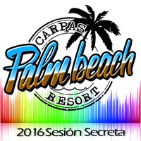 SESIÓN SECRETA CARPAS PALM BEACH 2016 - Deejay Petter, Jordi Tena, Eddy Prats &amp; John Lights by Carpas Palm Beach Music