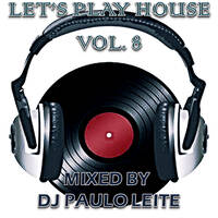 Let's Play House Vol. 8 - Mixed by DJ Paulo Leite by DJ Paulo Leite Official