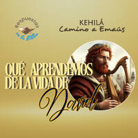 303. ¿Qué aprendemos de la vida de David? by Kehila Camino a Emaus