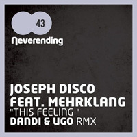 JOSEPH DISCO Feat. MEHRKLANG - THIS FEELING ( NEVERENDING RECORDS  ) by Joseph Disco (Platform b/ Treibjagd/Jannowitz/BluFin)