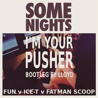 Lloyd - Some Nights I'm Your Pusher (Fun. v Ice-T v Fatman Scoop) by lloyd