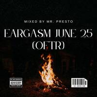 Eargasm Session June 25 OFTR Mixed By Mr Presto by Eargasm Sessions