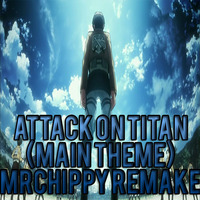 Attack On Titan (Main Theme) (MrChippy Edition) by MrChippy