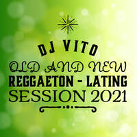 DJ Vito - Old and New Reggaeton - Latin Session (2021) by DJ Vito