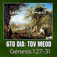 Génesis 1:27-31 | 6to Día: Tov Meod. by Kehila Camino a Emaus