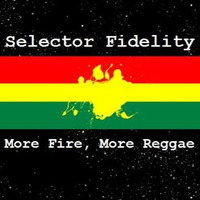 Selector Fidelity - More Fire, More Reggae by Dj Szefi aka Selector Fidelity aka Tim Deeper
