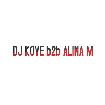 DJ Kove b2b Alina M