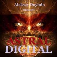 Astral Digital Ep. 002 (04.05.2016) by Aleksey  Doymin