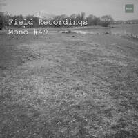 Field Recordings | Mono #49 by PG3A