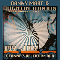 Danny Mart &amp; Quentin Harris Ft Margaret Grace - My Joy (Deanne's Delirium Dub) by DJ Deanne