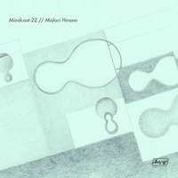 Mindcast.22 // Midori Hirano by Mindwaves Music
