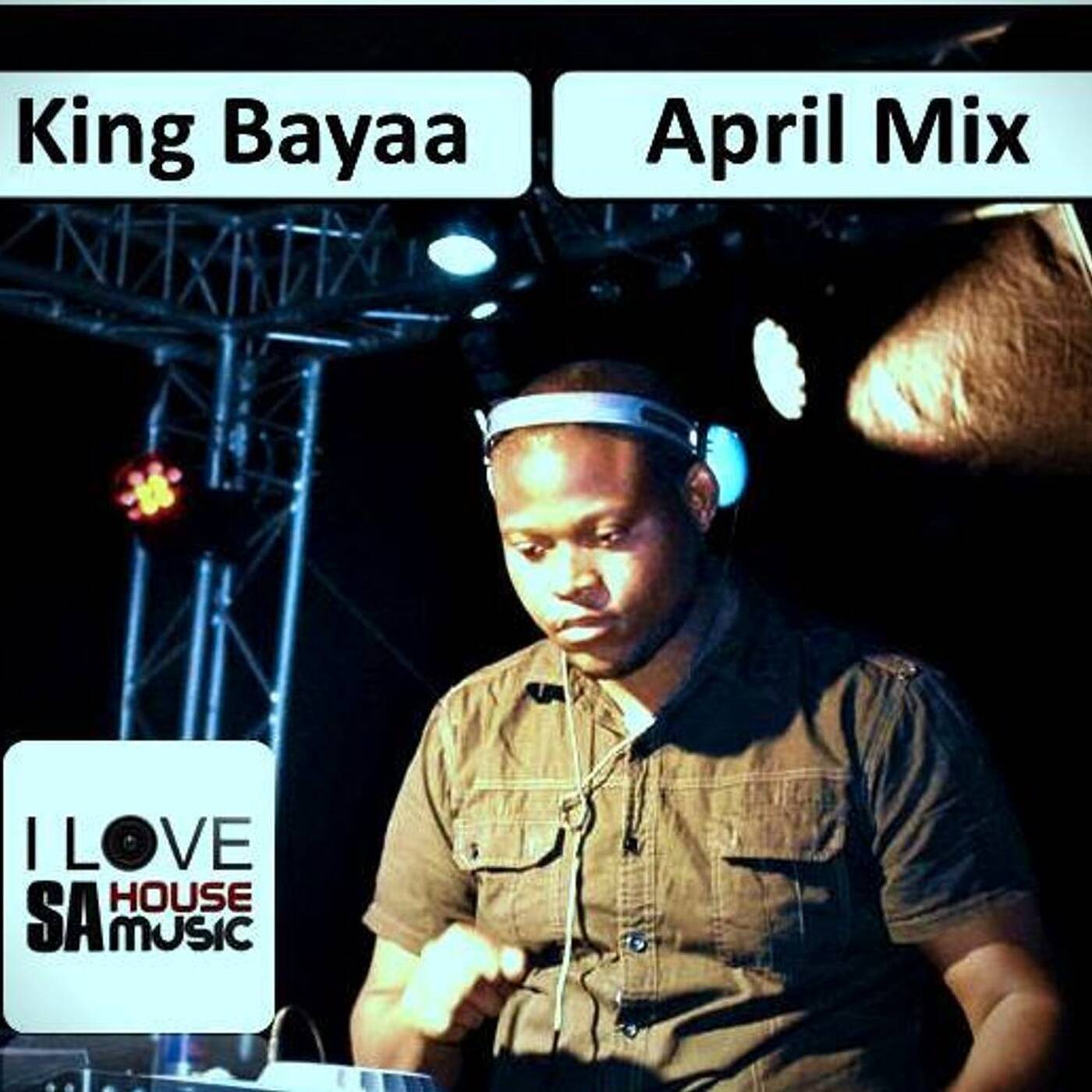 King Bayaa - I Love SA House Music - April Mix episode artwork