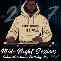 Mid-Night Sessions Vol.27 (Sabza Matukane's Birthday Mix)(2025).mp3 by Sabza Matukane