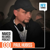 Paul Hubiss - Naked Records PODCAST 030 by Paul Hubiss