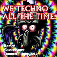 We Techno All The Time by Roman Gassenhauer