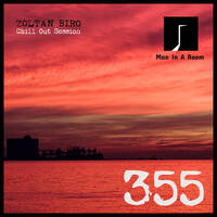 Zoltan Biro - Chill Out Session 355 [including: Man In A Room Special Mix] by Zoltan Biro