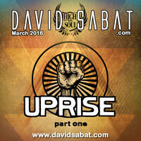 UPRISE part 1 (March 2016) by David Sabat