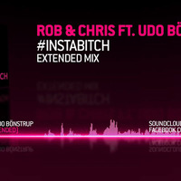 Rob & Chris ft. Udo Bönstrup - #Instabitch (Extended Mix) by TiAmaTris & TayirTris
