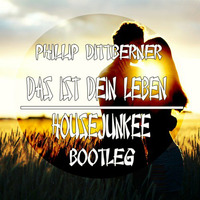 Philip Dittberner - Das Ist Dein Leben (Housejunkee Bootleg) by Der Housejunkee