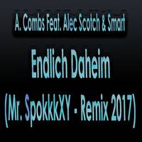 A. Combs Feat. Alec Scotch &amp; Smart - Endlich Daheim(Mr. SpokkkXY Remix 2017) by Scotty