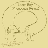 Crywank - Leech Boy (Phonotique Remix) by Phonotique
