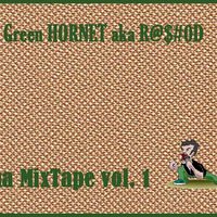 Tha MixTape Vol. 1 by DJ Green HORNET aka R@$#0D