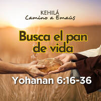 Juan 6:16:-36 | Busca el pan de vida. by Kehila Camino a Emaus