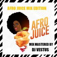 THE AFRO JUICE 2 MIX SERVED BY DJ VESTUS (RH EXCLUSIVE) by Haniel