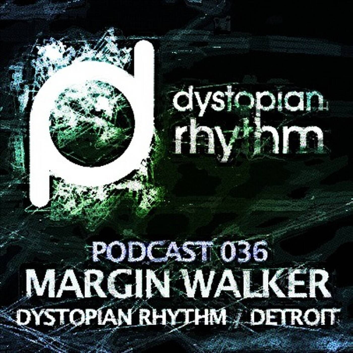 Dystopian Rhythm Podcast 036 - Margin Walker episode artwork
