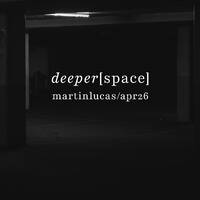 03. deeper[space] by Martin Lucas