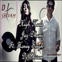 Jaz Dhami Ft. Honey Singh-High Heels Vs Ipl(Private Edit Mix)-Dj Shivam Mehta 9417421024 by DjShivam Mehta