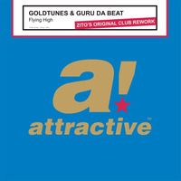 GOLDTUNES &amp; GURU DA BEAT - &quot;Flying High&quot; // Zito's Original Club Rework by ATTRACTIVE MUSIC