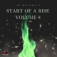 START OF A RISE VOLUME 8 - DJ KRISWHIZ THE MIX MONSTER (+254746201532) by Dj Kriswhiz 254