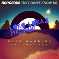 Mike Hawkins vs Borgeous &amp; Julia Michaels vs Timmo Hendriks - Earthquake Don't Know Us (Loko Lokaz Mashup) by LOKZ