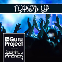 The Guru Project VS JDakk &amp; French - Fucked Up (Original Mix)[FREE DOWNLOAD] by JDakk & French