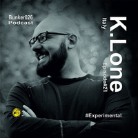 || K.lone • Episode#21 | #Experimental by Bunker 026 Podcast
