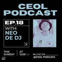 CEOL PODCAST EPISODE 18 by_Neo De Dj by CEOL PODCAST